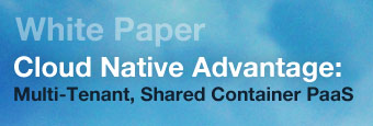 Cloud Native Advantage: Multi-Tenant, Shared Container PaaS